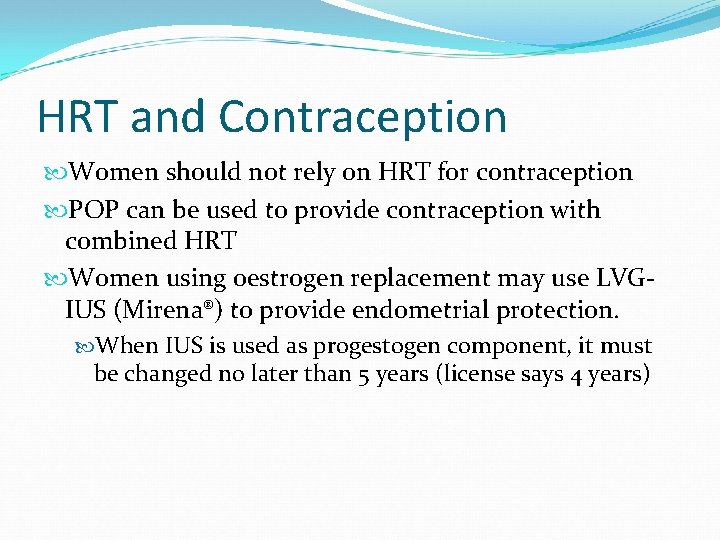 HRT and Contraception Women should not rely on HRT for contraception POP can be
