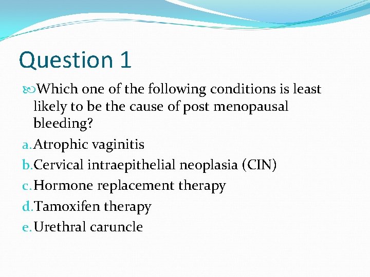 Question 1 Which one of the following conditions is least likely to be the