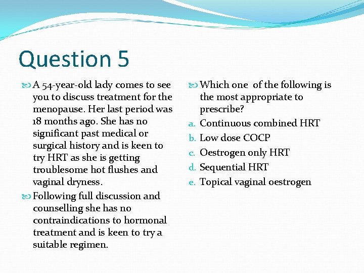 Question 5 A 54 -year-old lady comes to see you to discuss treatment for