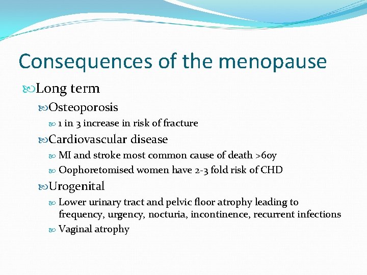 Consequences of the menopause Long term Osteoporosis 1 in 3 increase in risk of