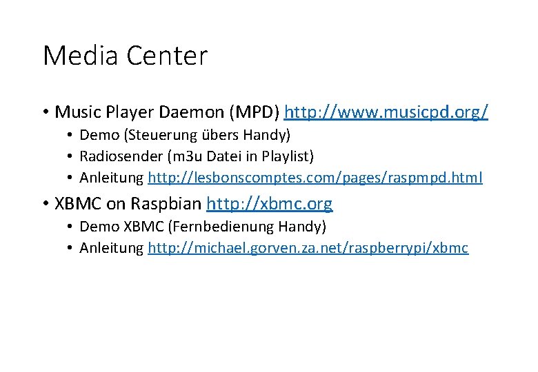 Media Center • Music Player Daemon (MPD) http: //www. musicpd. org/ • Demo (Steuerung