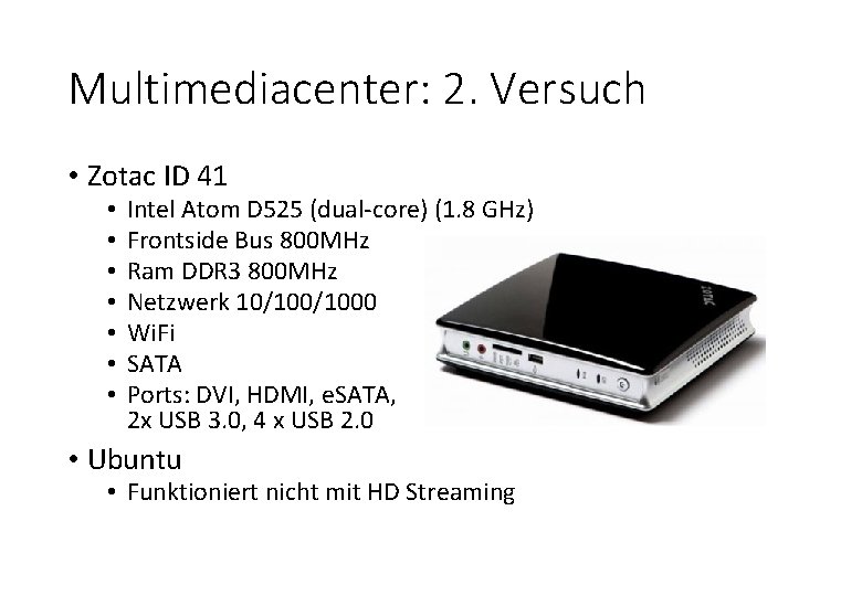 Multimediacenter: 2. Versuch • Zotac ID 41 • • Intel Atom D 525 (dual-core)