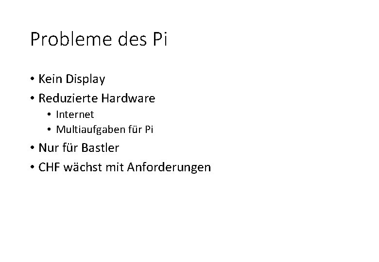 Probleme des Pi • Kein Display • Reduzierte Hardware • Internet • Multiaufgaben für