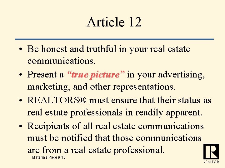 Article 12 • Be honest and truthful in your real estate communications. • Present