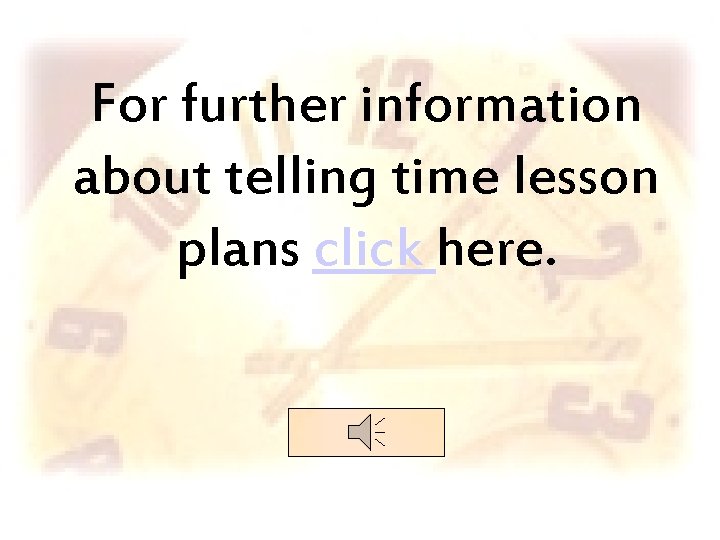 For further information about telling time lesson plans click here. 