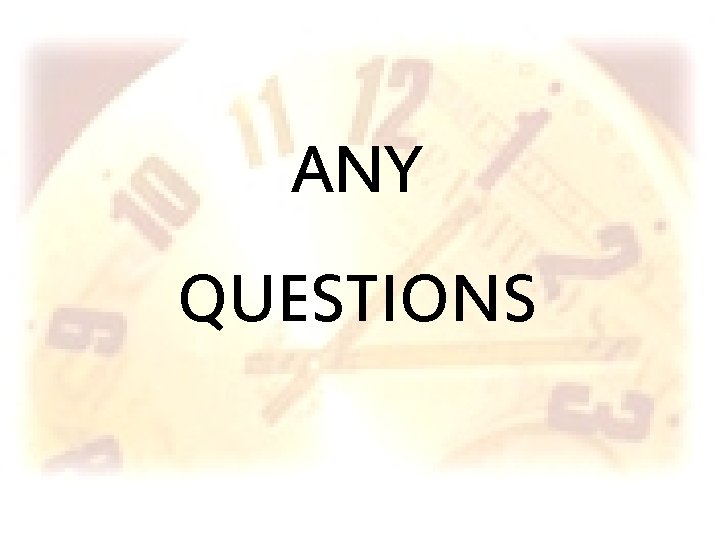 ANY QUESTIONS 