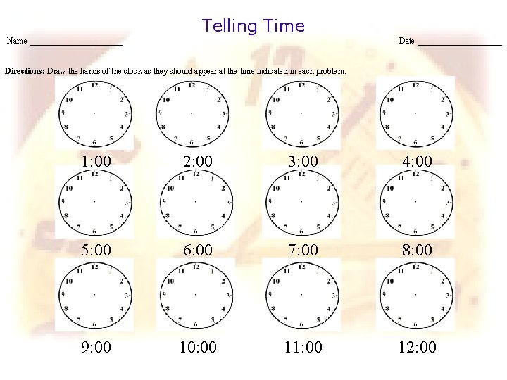 Telling Time Name ___________ Date __________ Directions: Draw the hands of the clock as