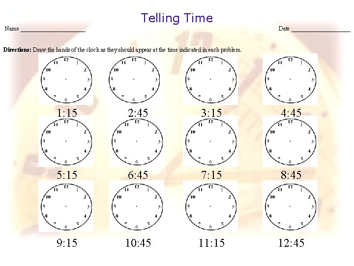 Telling Time Name ___________ Date __________ Directions: Draw the hands of the clock as