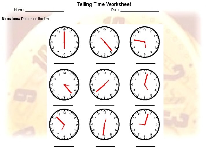 Telling Time Worksheet Name : __________ Directions: Determine the time. Date : __________ 
