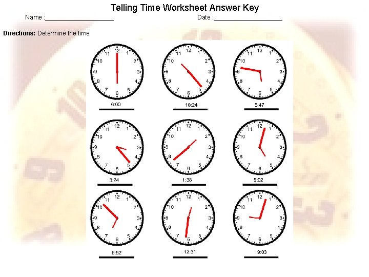 Telling Time Worksheet Answer Key Name : __________ Date : __________ Directions: Determine the