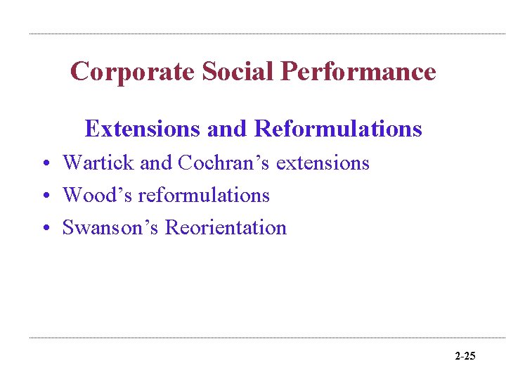 Corporate Social Performance Extensions and Reformulations • Wartick and Cochran’s extensions • Wood’s reformulations