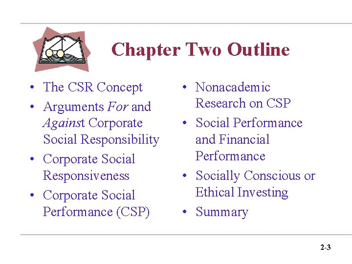 Chapter Two Outline • The CSR Concept • Arguments For and Against Corporate Social