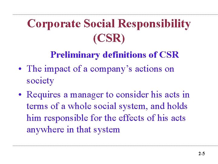 Corporate Social Responsibility (CSR) Preliminary definitions of CSR • The impact of a company’s