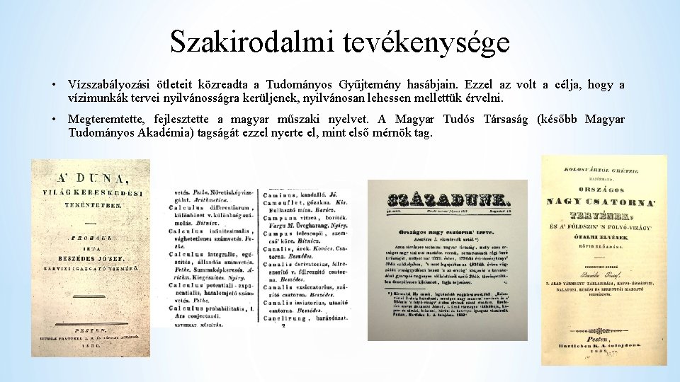 Szakirodalmi tevékenysége • Vízszabályozási ötleteit közreadta a Tudományos Gyűjtemény hasábjain. Ezzel az volt a