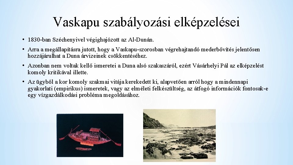 Vaskapu szabályozási elképzelései • 1830 -ban Széchenyivel végighajózott az Al-Dunán. • Arra a megállapításra