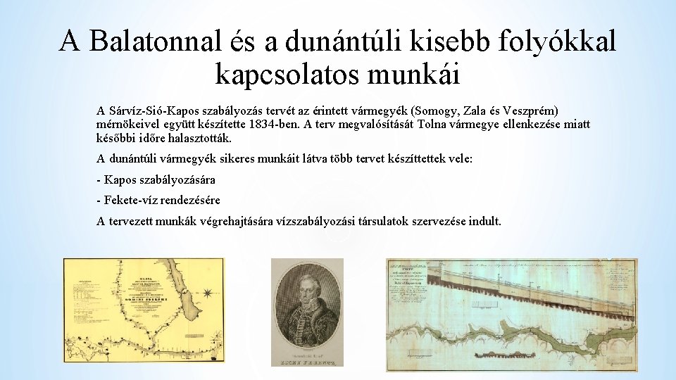 A Balatonnal és a dunántúli kisebb folyókkal kapcsolatos munkái A Sárvíz-Sió-Kapos szabályozás tervét az