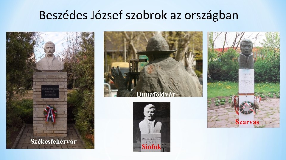 Beszédes József szobrok az országban Dunaföldvár Szarvas Székesfehérvár Siófok 