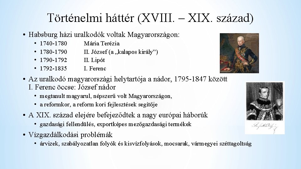 Történelmi háttér (XVIII. – XIX. század) • Habsburg házi uralkodók voltak Magyarországon: • •