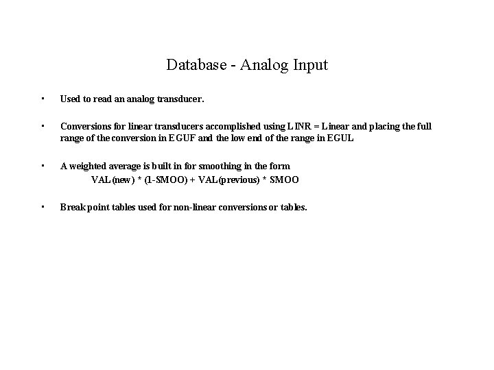 Database - Analog Input • Used to read an analog transducer. • Conversions for