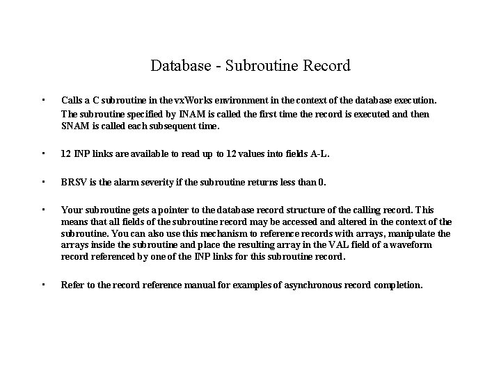 Database - Subroutine Record • Calls a C subroutine in the vx. Works environment