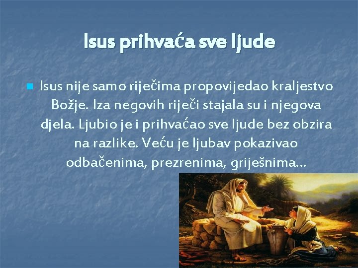 Isus prihvaća sve ljude n Isus nije samo riječima propovijedao kraljestvo Božje. Iza negovih