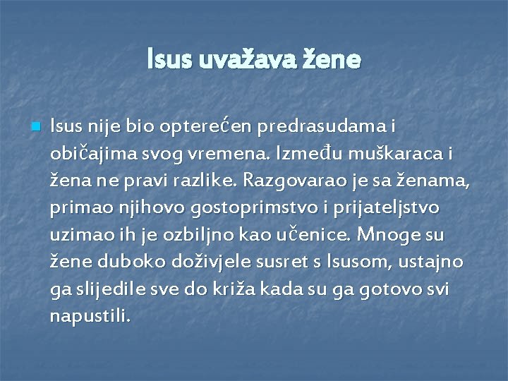 Isus uvažava žene n Isus nije bio opterećen predrasudama i običajima svog vremena. Između