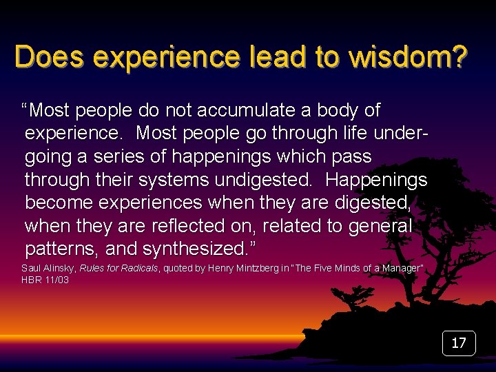 Does experience lead to wisdom? “Most people do not accumulate a body of experience.