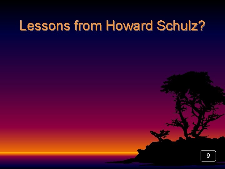 Lessons from Howard Schulz? 9 
