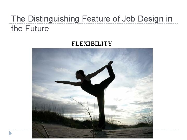 The Distinguishing Feature of Job Design in the Future FLEXIBILITY 