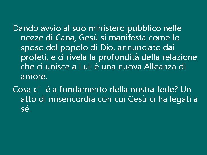 Dando avvio al suo ministero pubblico nelle nozze di Cana, Gesù si manifesta come