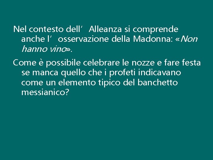 Nel contesto dell’Alleanza si comprende anche l’osservazione della Madonna: «Non hanno vino» . Come