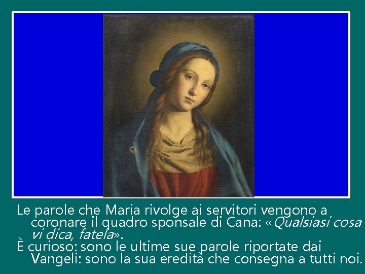 Le parole che Maria rivolge ai servitori vengono a coronare il quadro sponsale di