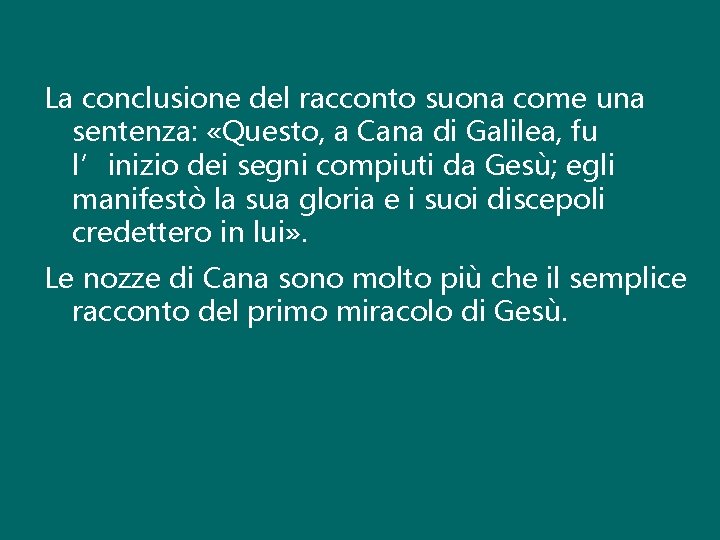 La conclusione del racconto suona come una sentenza: «Questo, a Cana di Galilea, fu