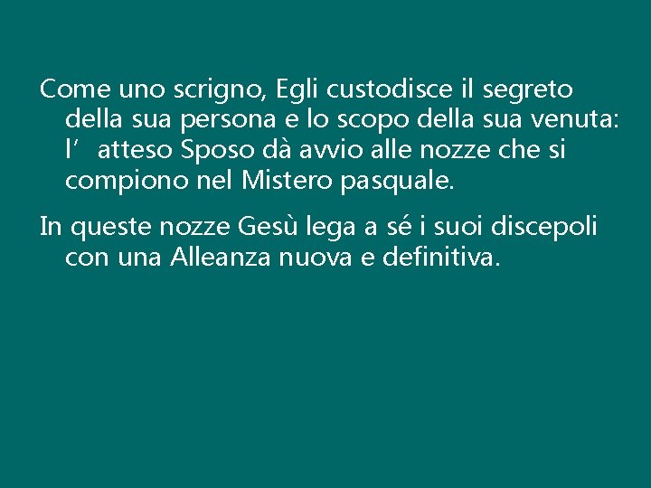 Come uno scrigno, Egli custodisce il segreto della sua persona e lo scopo della