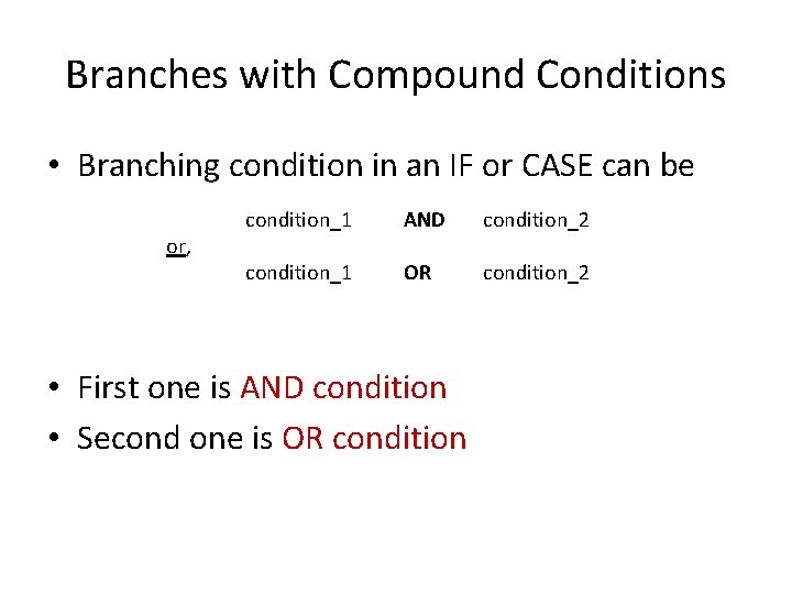 Branches with Compound Conditions • Branching condition in an IF or CASE can be Branches with Compound Conditions • Branching condition in an IF or CASE can be