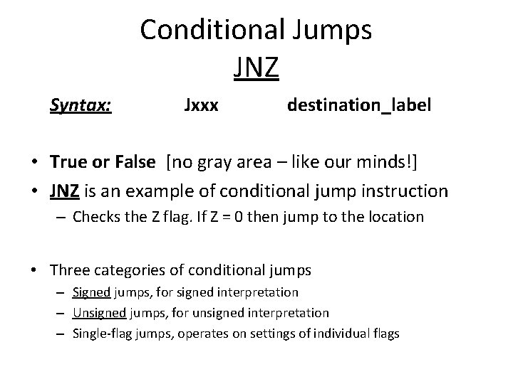 Conditional Jumps JNZ Syntax: Jxxx destination_label • True or False [no gray area – Conditional Jumps JNZ Syntax: Jxxx destination_label • True or False [no gray area –
