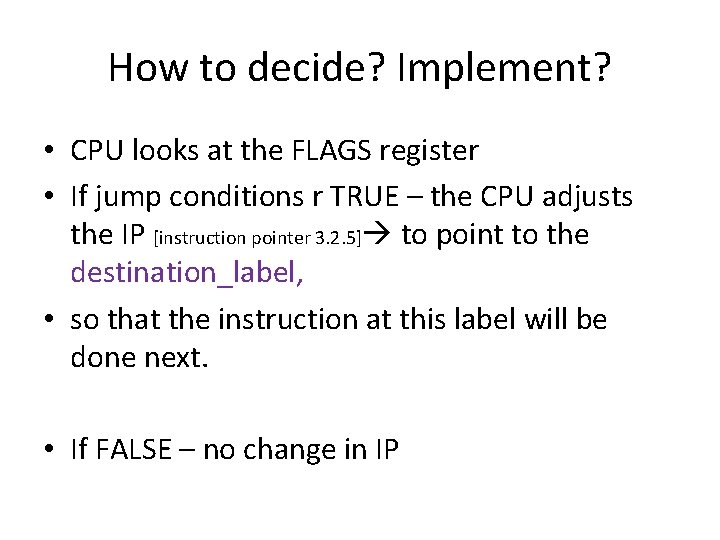 How to decide? Implement? • CPU looks at the FLAGS register • If jump How to decide? Implement? • CPU looks at the FLAGS register • If jump