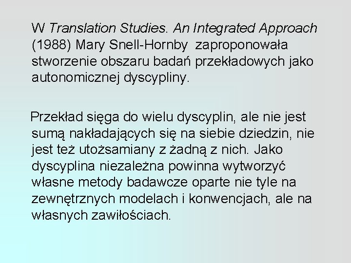 W Translation Studies. An Integrated Approach (1988) Mary Snell-Hornby zaproponowała stworzenie obszaru badań przekładowych