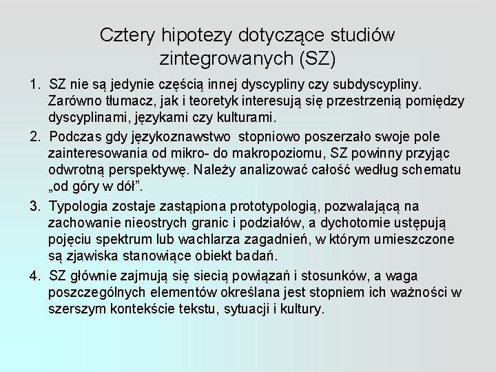 Cztery hipotezy dotyczące studiów zintegrowanych (SZ) 1. SZ nie są jedynie częścią innej dyscypliny