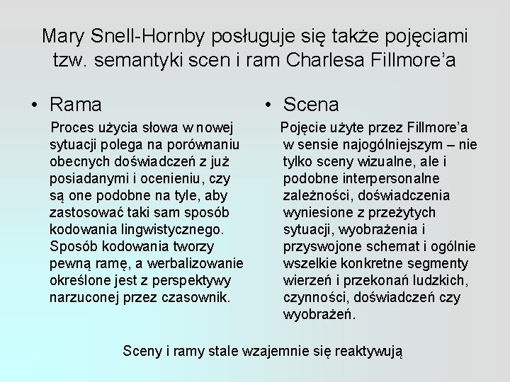 Mary Snell-Hornby posługuje się także pojęciami tzw. semantyki scen i ram Charlesa Fillmore’a •