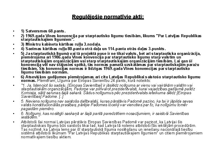 Regulējošie normatīvie akti: • • • 1) Satversmes 68. pants. 2) 1969. gada Vīnes