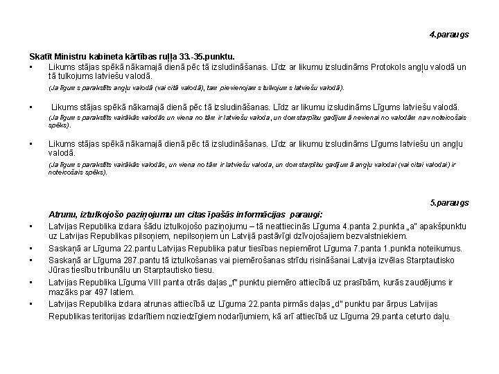 4. paraugs Skatīt Ministru kabineta kārtības ruļļa 33. -35. punktu. • Likums stājas spēkā