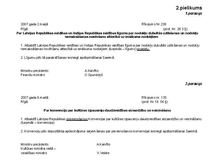 2. pielikums 1. paraugs 2007. gada 2. maijā Rīkojums Nr. 238 Rīgā (prot. Nr.