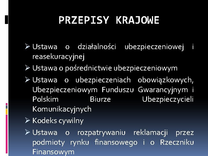 PRZEPISY KRAJOWE Ø Ustawa o działalności ubezpieczeniowej i reasekuracyjnej Ø Ustawa o pośrednictwie ubezpieczeniowym