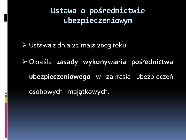 Ustawa o pośrednictwie ubezpieczeniowym Ø Ustawa z dnia 22 maja 2003 roku Ø Określa