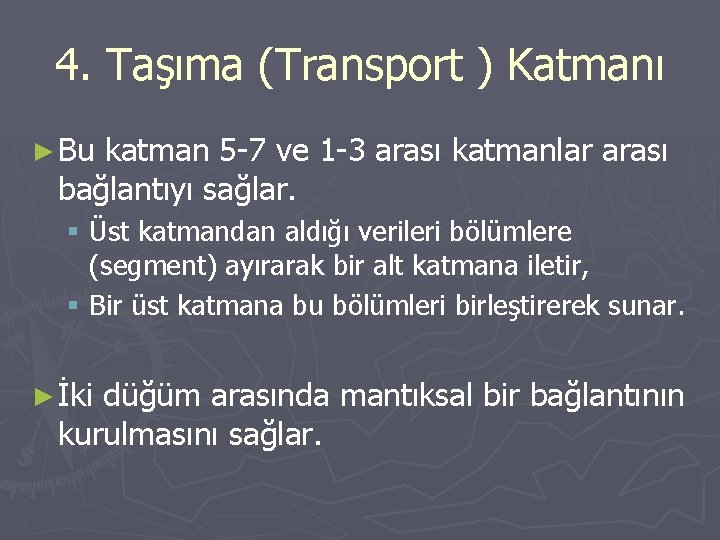 4. Taşıma (Transport ) Katmanı ► Bu katman 5 -7 ve 1 -3 arası