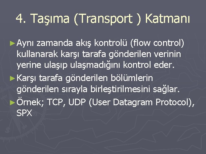 4. Taşıma (Transport ) Katmanı ( ► Aynı zamanda akış kontrolü (flow control) kullanarak