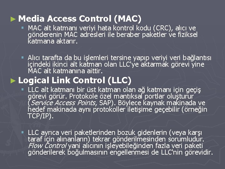 ► Media Access Control (MAC) § MAC alt katmanı veriyi hata kontrol kodu (CRC),