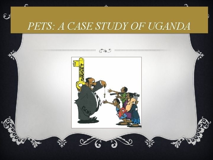 PETS: A CASE STUDY OF UGANDA 