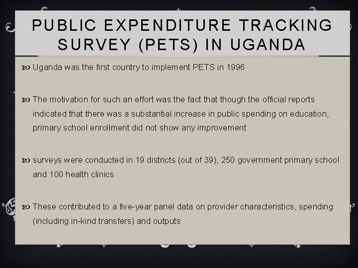 PUBLIC EXPENDITURE TRACKING SURVEY (PETS) IN UGANDA Uganda was the first country to implement